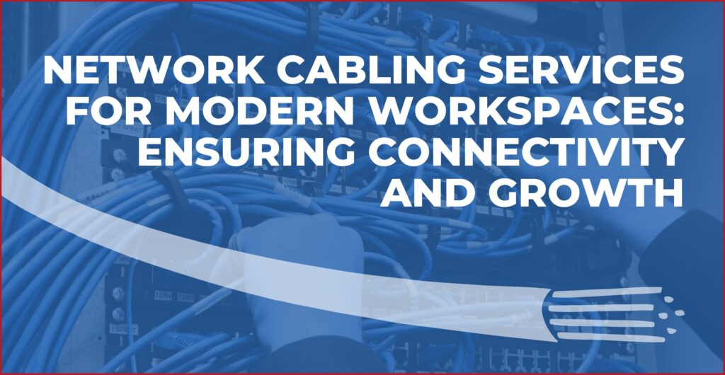 network cabling services for modern workspaces