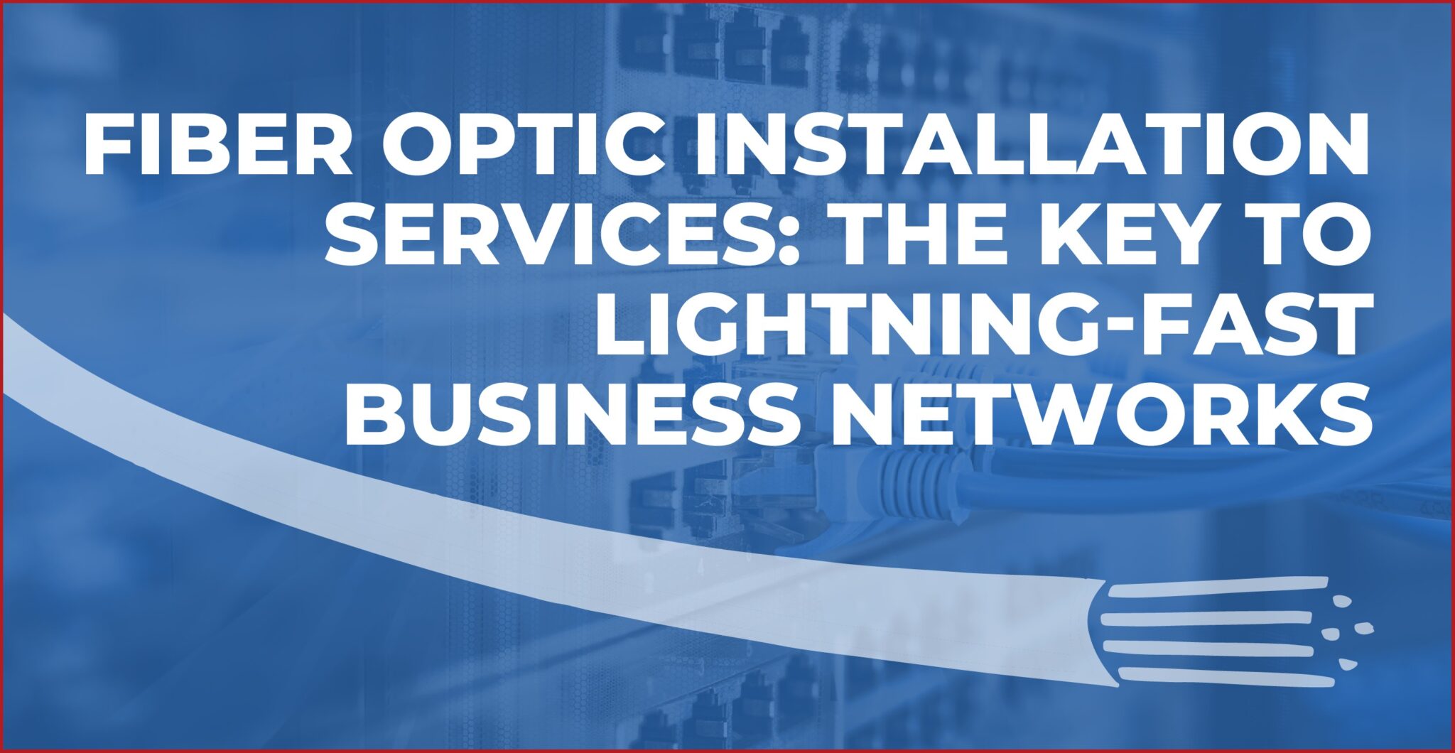 Unlock Business Speed with Fiber Optic Installation Services