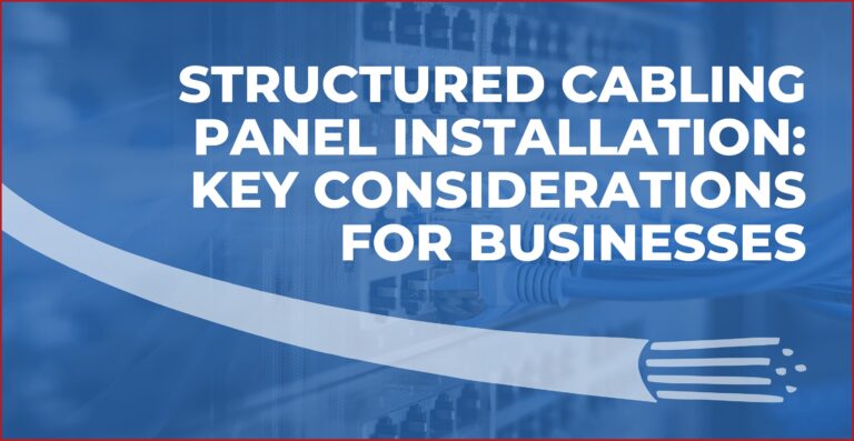 Structured Cabling Panel Installation: Key Considerations for Business